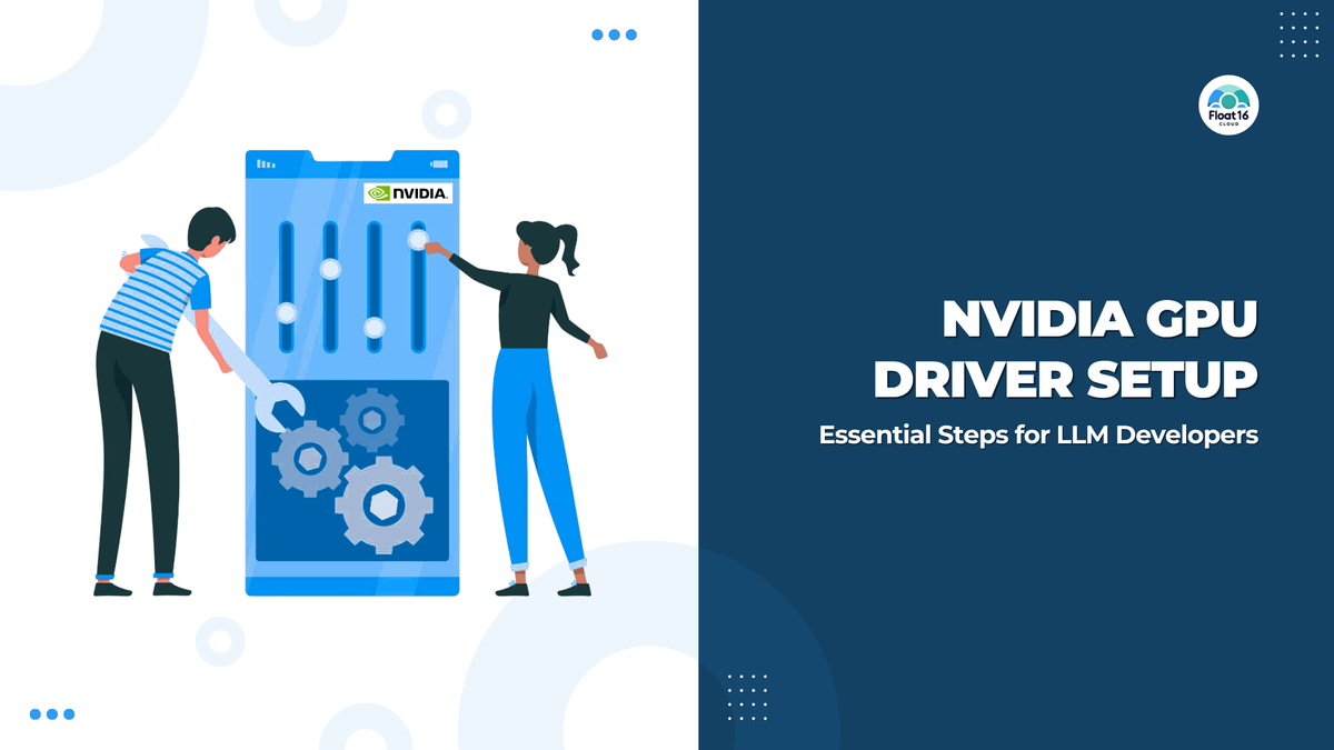 Nvidia GPU Driver Setup: Essential Steps for LLM Developers